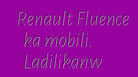 Renault Fluence ka mobili. Ladilikanw