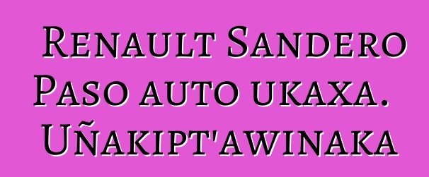 Renault Sandero Paso auto ukaxa. Uñakipt’awinaka