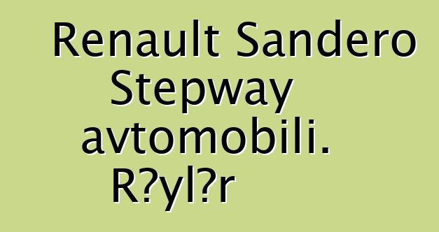 Renault Sandero Stepway avtomobili. Rəylər