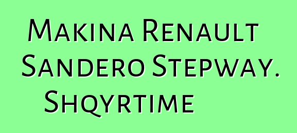 Makina Renault Sandero Stepway. Shqyrtime