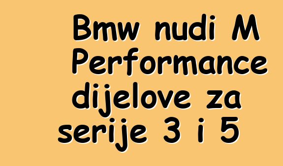 Bmw nudi M Performance dijelove za serije 3 i 5