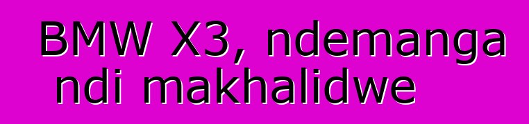 BMW X3, ndemanga ndi makhalidwe