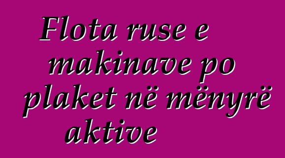 Flota ruse e makinave po plaket në mënyrë aktive