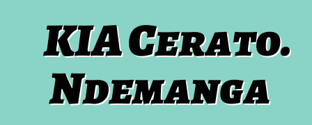 KIA Cerato. Ndemanga
