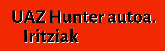 UAZ Hunter autoa. Iritziak