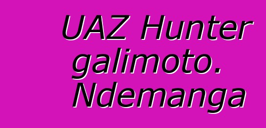 UAZ Hunter galimoto. Ndemanga