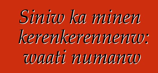 Siniw ka minɛn kɛrɛnkɛrɛnnenw: waati ɲumanw