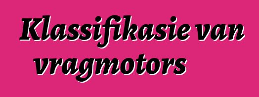 Klassifikasie van vragmotors
