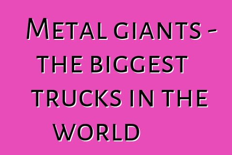 Metal giants - the biggest trucks in the world