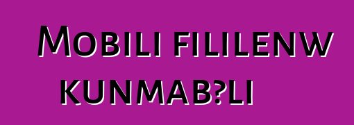 Mobili fililenw kunmabɔli