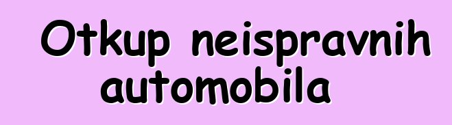 Otkup neispravnih automobila