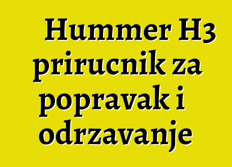 Hummer H3 priručnik za popravak i održavanje
