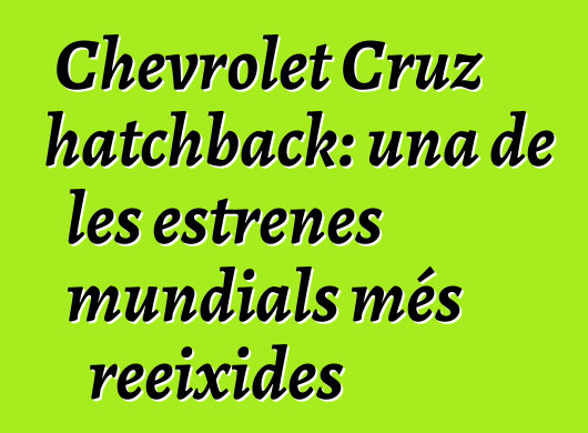 Chevrolet Cruz hatchback: una de les estrenes mundials més reeixides
