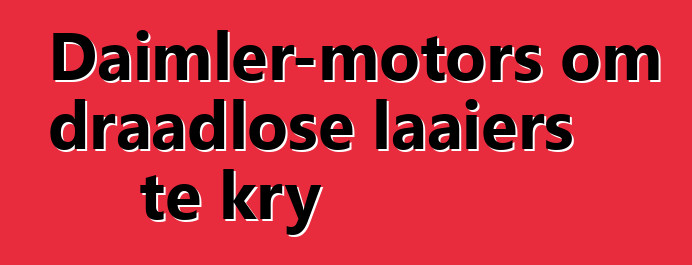 Daimler-motors om draadlose laaiers te kry