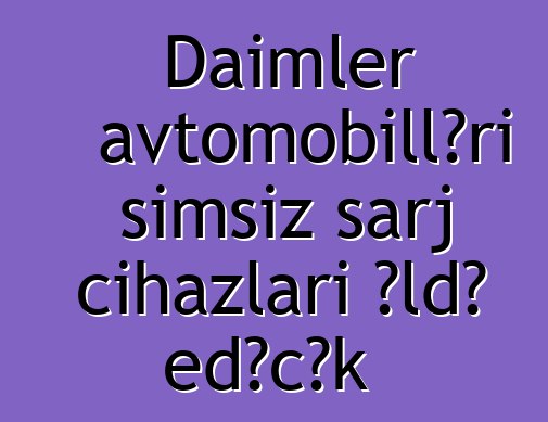 Daimler avtomobilləri simsiz şarj cihazları əldə edəcək