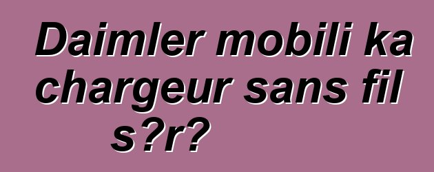 Daimler mobili ka chargeur sans fil sɔrɔ