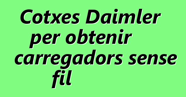 Cotxes Daimler per obtenir carregadors sense fil