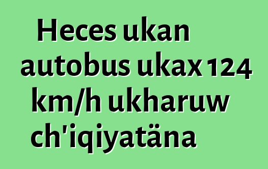 Heces ukan autobus ukax 124 km/h ukharuw ch’iqiyatäna