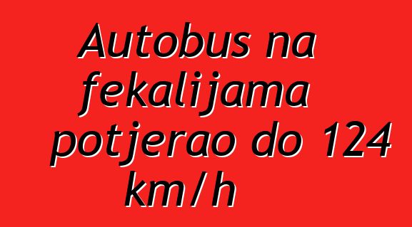 Autobus na fekalijama potjerao do 124 km/h