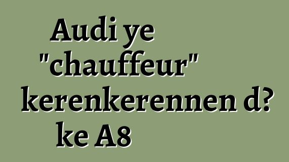 Audi ye "chauffeur" kɛrɛnkɛrɛnnen dɔ kɛ A8