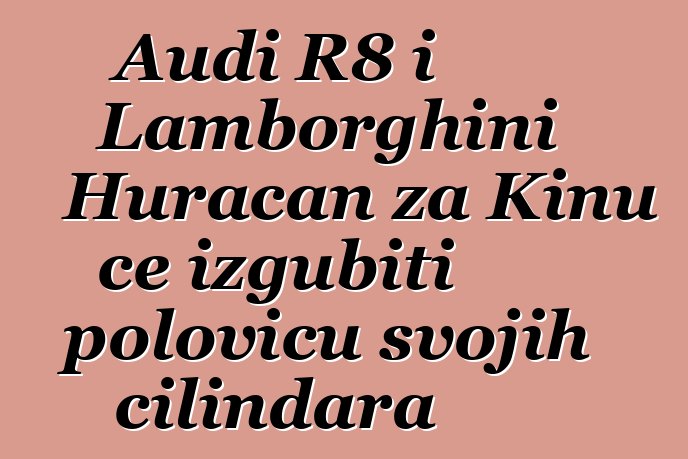 Audi R8 i Lamborghini Huracan za Kinu će izgubiti polovicu svojih cilindara