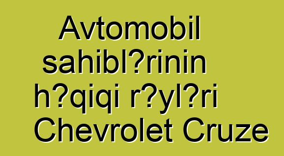 Avtomobil sahiblərinin həqiqi rəyləri Chevrolet Cruze