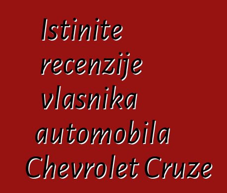 Istinite recenzije vlasnika automobila Chevrolet Cruze