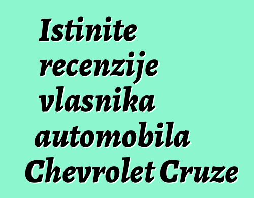Istinite recenzije vlasnika automobila Chevrolet Cruze