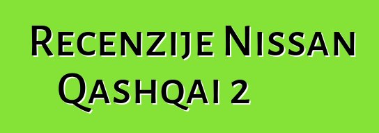 Recenzije Nissan Qashqai 2