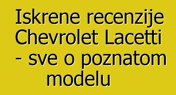 Iskrene recenzije Chevrolet Lacetti - sve o poznatom modelu
