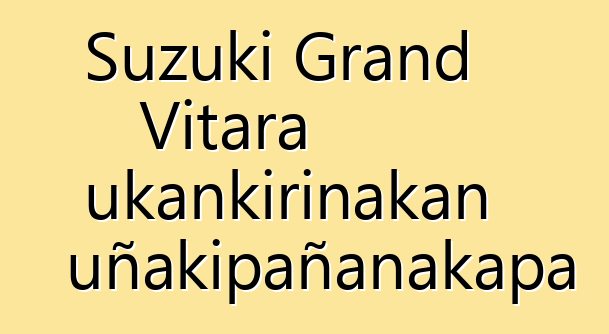 Suzuki Grand Vitara ukankirinakan uñakipañanakapa