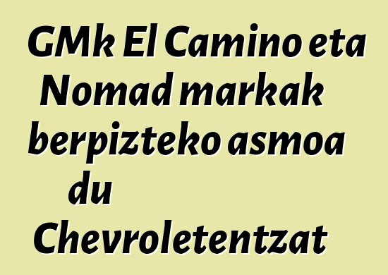 GMk El Camino eta Nomad markak berpizteko asmoa du Chevroletentzat