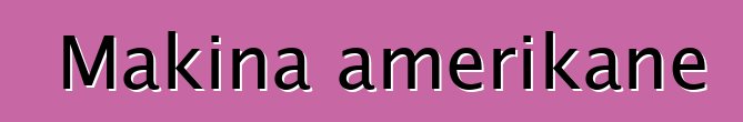 Makina amerikane