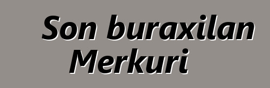 Son buraxılan Merkuri