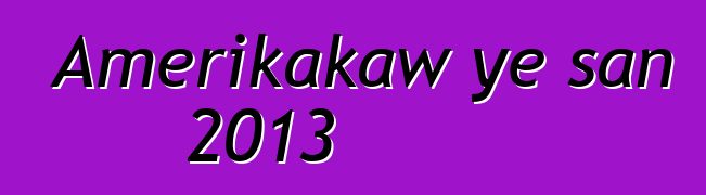 Amerikakaw ye san 2013