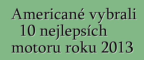 Američané vybrali 10 nejlepších motorů roku 2013