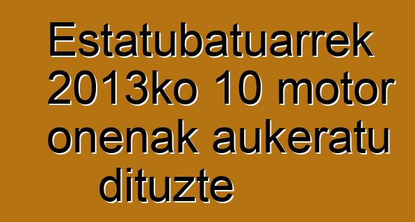 Estatubatuarrek 2013ko 10 motor onenak aukeratu dituzte