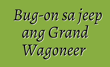 Bug-on sa jeep ang Grand Wagoneer