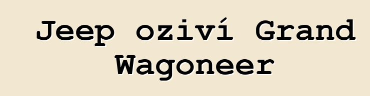 Jeep oživí Grand Wagoneer