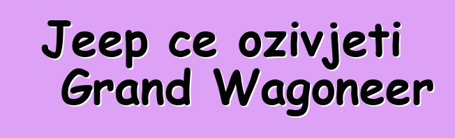 Jeep će oživjeti Grand Wagoneer