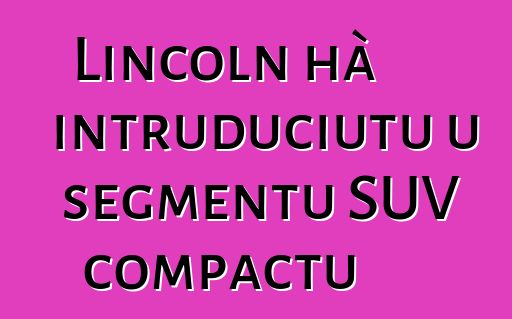 Lincoln hà intruduciutu u segmentu SUV compactu
