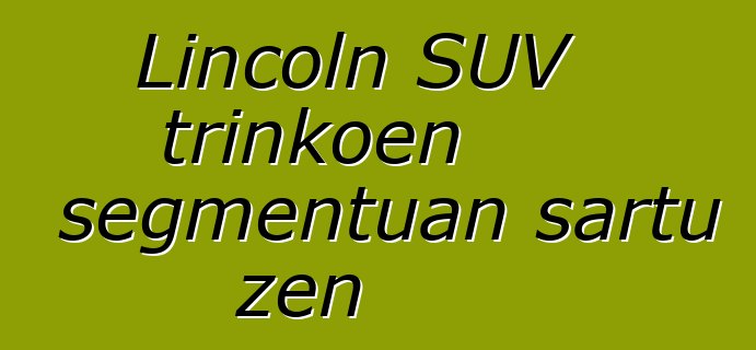 Lincoln SUV trinkoen segmentuan sartu zen