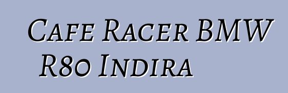 Cafe Racer BMW R80 Indira