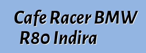 Cafe Racer BMW R80 Indira