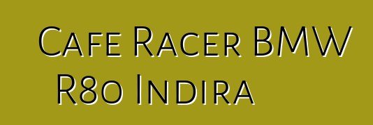 Cafe Racer BMW R80 Indira