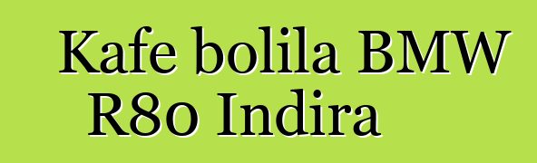Kafe bolila BMW R80 Indira
