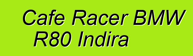 Cafe Racer BMW R80 Indira