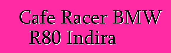 Cafe Racer BMW R80 Indira