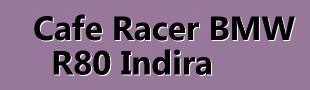 Cafe Racer BMW R80 Indira