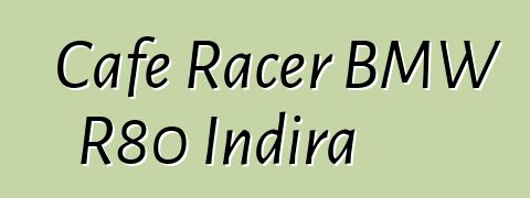 Cafe Racer BMW R80 Indira